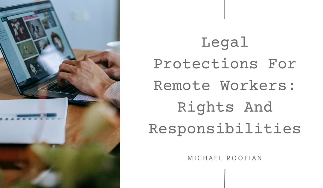 Legal Protections For Remote Workers: Rights And Responsibilities